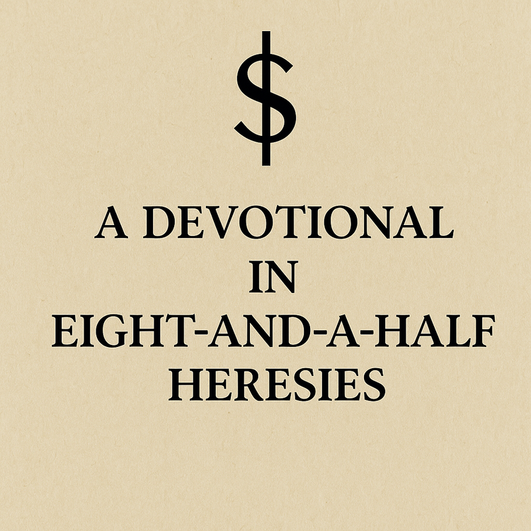 Eight and a half Heresies