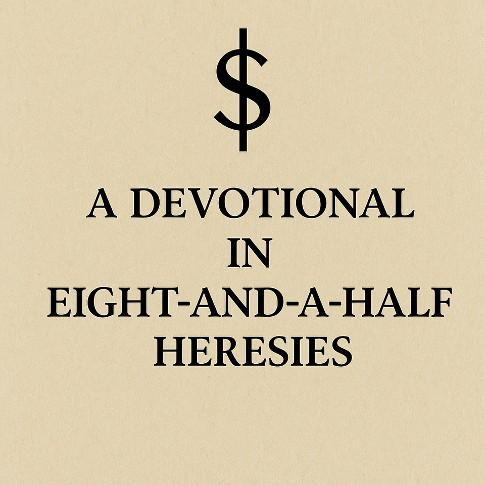 Eight and a half Heresies